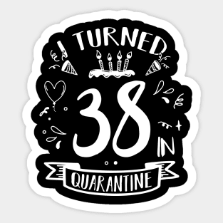 I Turned 38 In Quarantine Sticker